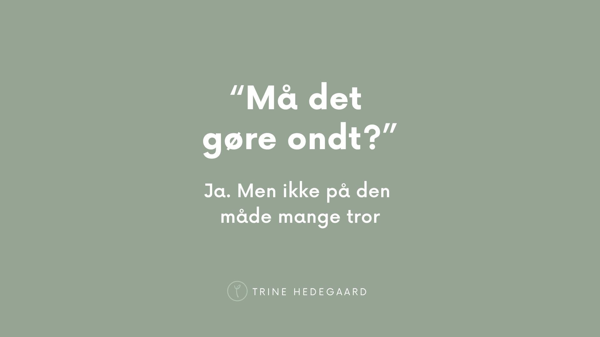 Må det godt gøre ondt?